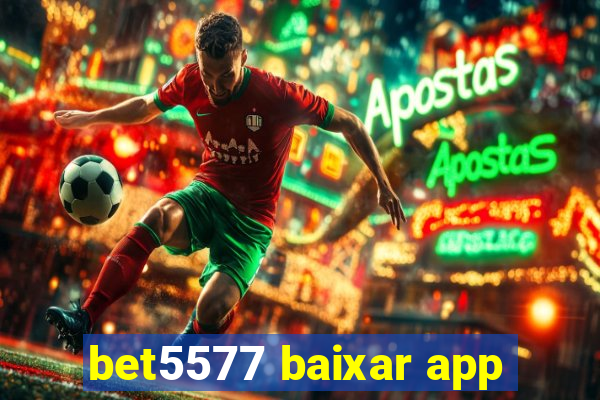 bet5577 baixar app